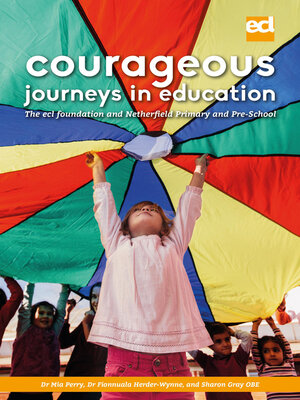 cover image of Courageous Journeys in Education: the Ecl Foundation and Netherfield Primary and Pre-School